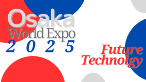 Osaka Expo 2025: See the Future at the top Tech & Innovation Pavilions